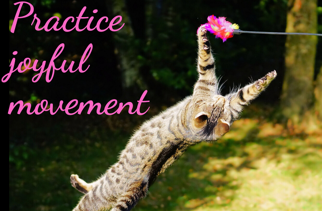 Practice joyful movement