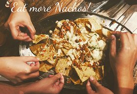 Eat more Nachos!